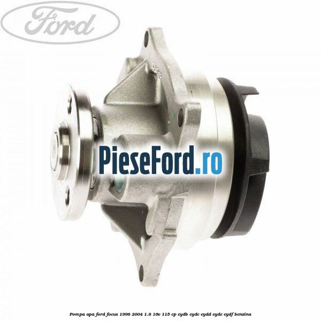 Pompa apa Ford Focus 1998-2004 1.8 16V 115 cp EYDB, EYDC, EYDD, EYDE, EYDF benzina