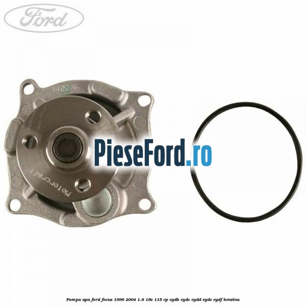 Pompa apa Ford Focus 1998-2004 1.8 16V 115 cp EYDB, EYDC, EYDD, EYDE, EYDF benzina