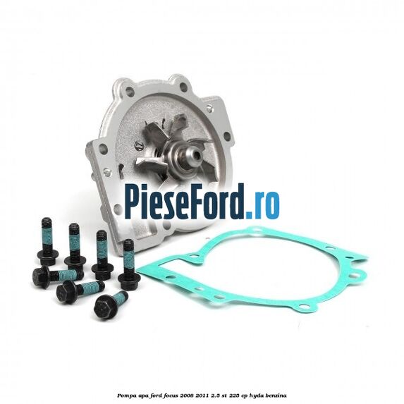 Pompa apa Ford Focus 2008-2011 2.5 ST 225 cp HYDA benzina