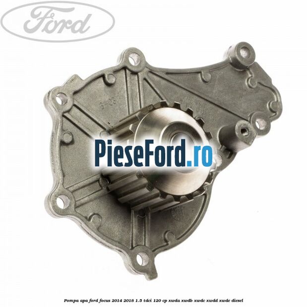 Pompa apa Ford Focus 2014-2018 1.5 TDCi 120 cp XWDA, XWDB, XWDC, XWDD, XWDE diesel