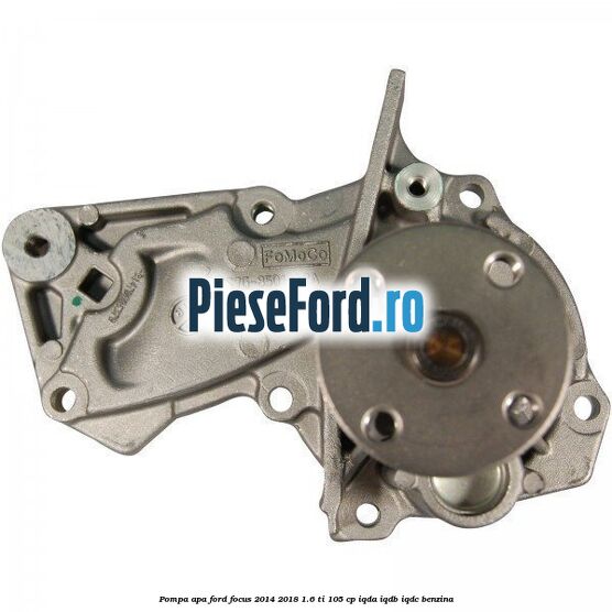 Pompa apa Ford Focus 2014-2018 1.6 Ti 105 cp Pompa apa Ford Focus 2014-2018 1.6 Ti 105 cp IQDA, IQDB, IQDC benzina