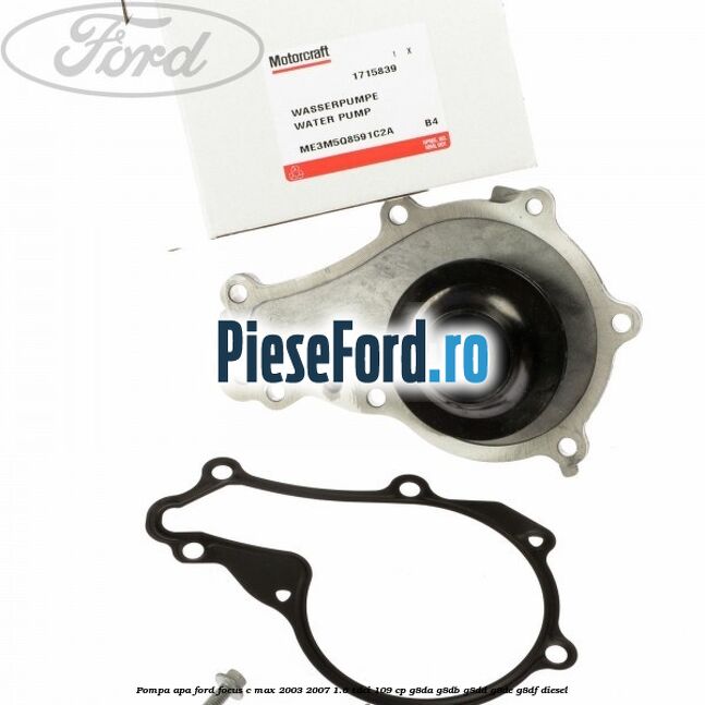 Pompa apa Ford Focus C-Max 2003-2007 1.6 TDCi 109 cp G8DA, G8DB, G8DD, G8DE, G8DF diesel