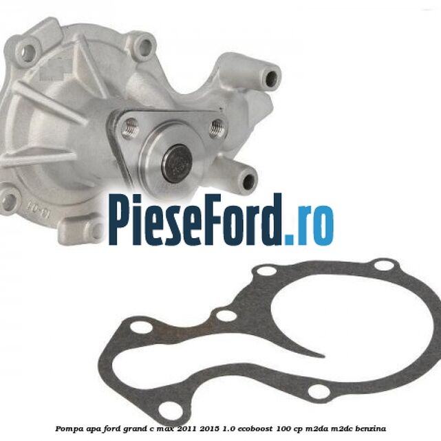 Pompa apa Ford Grand C-Max 2011-2015 1.0 EcoBoost 100 cp M2DA, M2DC benzina