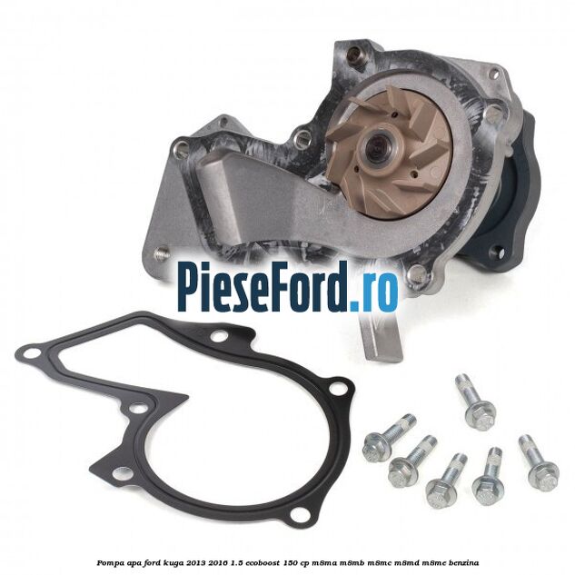 Pompa apa Ford Kuga 2013-2016 1.5 EcoBoost 150 cp M8MA, M8MB, M8MC, M8MD, M8ME benzina