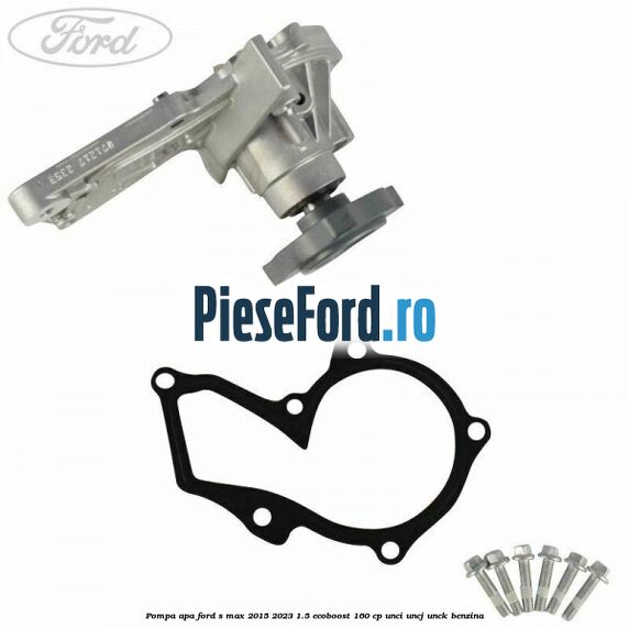 Pompa apa Ford S-Max 2015-2023 1.5 EcoBoost 160 cp Pompa apa Ford S-Max 2015-2023 1.5 EcoBoost 160 cp UNCI, UNCJ, UNCK benzina