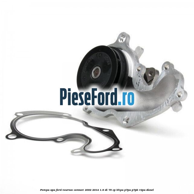 Pompa apa Ford Tourneo Connect 2002-2014 1.8 Di 75 cp BHPA, P7PA, P7PB, R2PA diesel