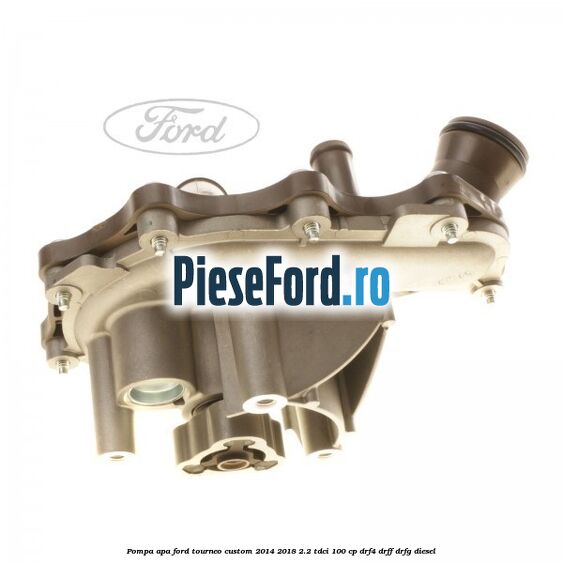 Pompa apa Ford Tourneo Custom 2014-2018 2.2 TDCi 100 cp DRF4, DRFF, DRFG diesel
