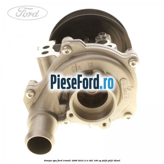 Pompa apa Ford Transit 2006-2014 2.4 TDCi 100 cp Pompa apa Ford Transit 2006-2014 2.4 TDCi 100 cp PHFA, PHFC diesel