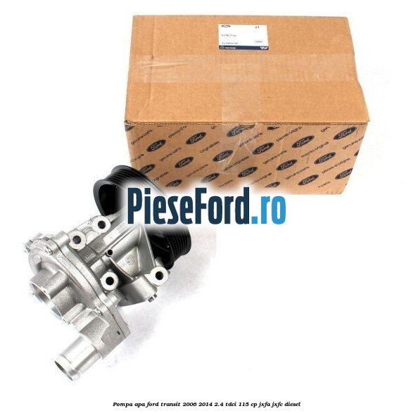 Pompa apa Ford Transit 2006-2014 2.4 TDCi 115 cp JXFA, JXFC diesel