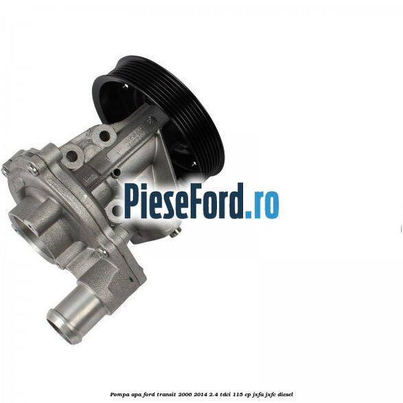 Pompa apa Ford Transit 2006-2014 2.4 TDCi 115 cp JXFA, JXFC diesel