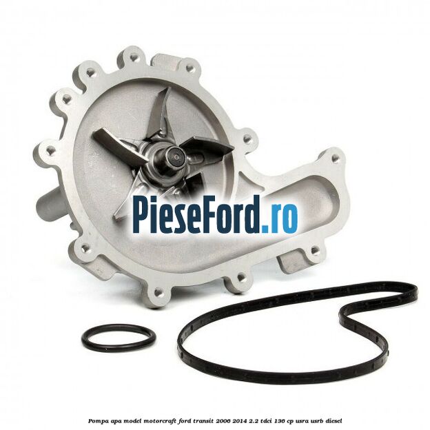 Pompa apa model Motorcraft Ford Transit 2006-2014 2.2 TDCi 136 cp Pompa apa model Motorcraft Ford Transit 2006-2014 2.2 TDCi 136 cp USRA, USRB diesel