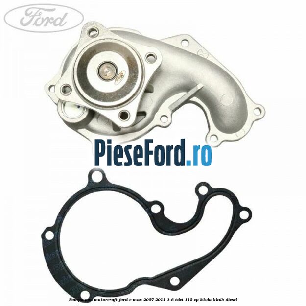 Pompa apa, MotorCraft Ford C-Max 2007-2011 1.8 TDCi 115 cp Pompa apa, MotorCraft Ford C-Max 2007-2011 1.8 TDCi 115 cp KKDA, KKDB diesel