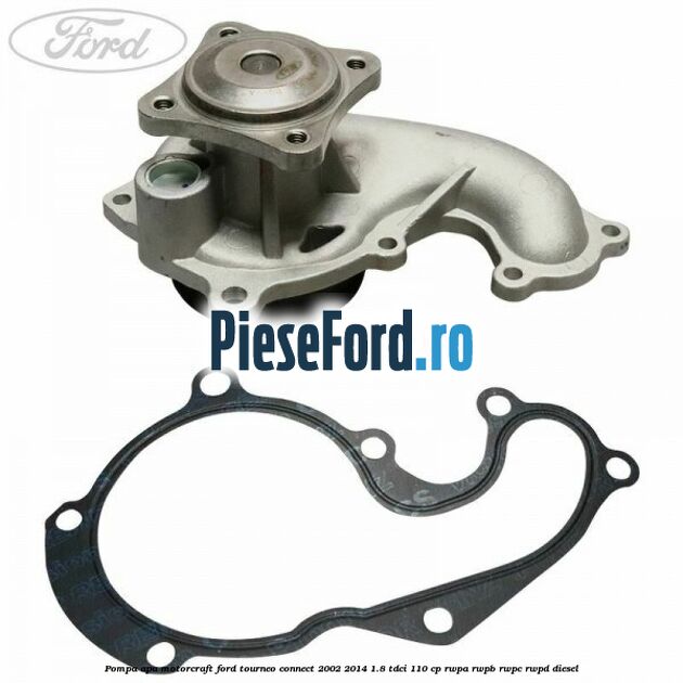Pompa apa, MotorCraft Ford Tourneo Connect 2002-2014 1.8 TDCi 110 cp RWPA, RWPB, RWPC, RWPD diesel