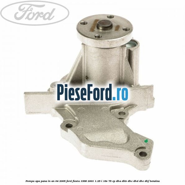 Pompa apa pana in an 04/2005 Ford Fiesta 1996-2001 1.25 i 16V 75 cp DHA, DHB, DHC, DHD, DHE, DHF benzina