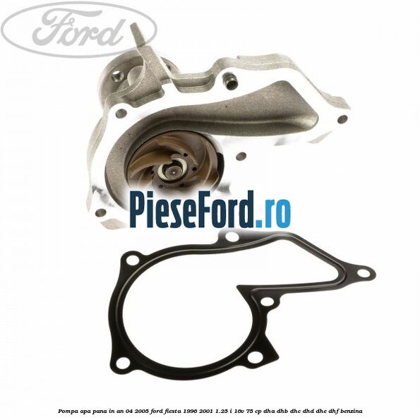 Pompa apa pana in an 04/2005 Ford Fiesta 1996-2001 1.25 i 16V 75 cp DHA, DHB, DHC, DHD, DHE, DHF benzina