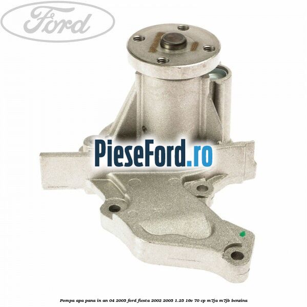 Pompa apa pana in an 04/2005 Ford Fiesta 2002-2005 1.25 16V 70 cp M7JA, M7JB benzina