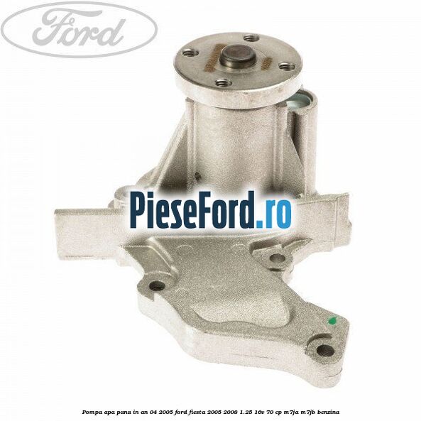 Pompa apa pana in an 04/2005 Ford Fiesta 2005-2008 1.25 16V 70 cp M7JA, M7JB benzina