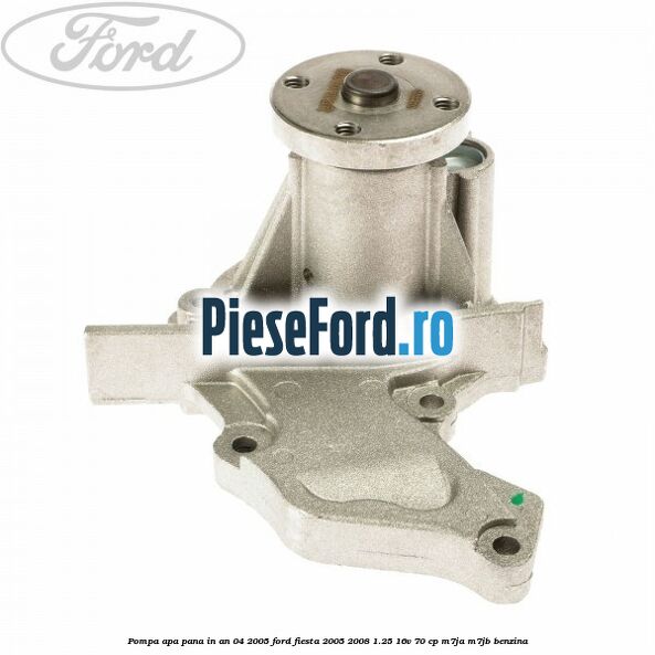 Pompa apa pana in an 04/2005 Ford Fiesta 2005-2008 1.25 16V 70 cp M7JA, M7JB benzina