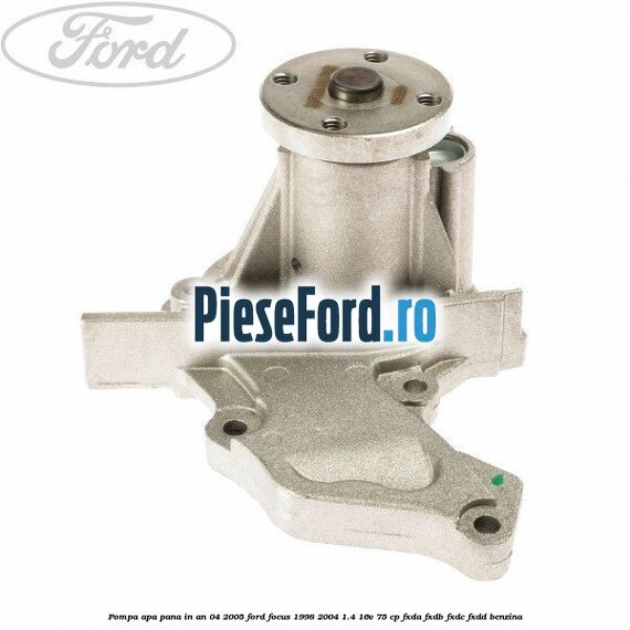 Pompa apa pana in an 04/2005 Ford Focus 1998-2004 1.4 16V 75 cp FXDA, FXDB, FXDC, FXDD benzina