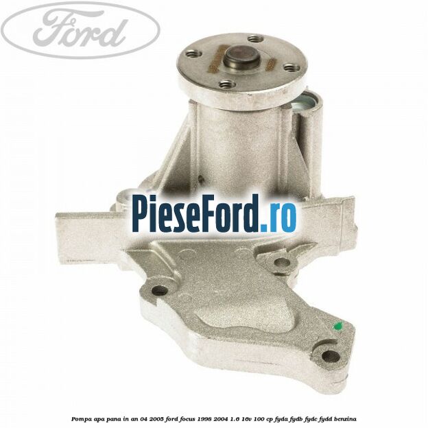 Pompa apa pana in an 04/2005 Ford Focus 1998-2004 1.6 16V 100 cp Pompa apa pana in an 04/2005 Ford Focus 1998-2004 1.6 16V 100 cp FYDA, FYDB, FYDC, FYDD benzina