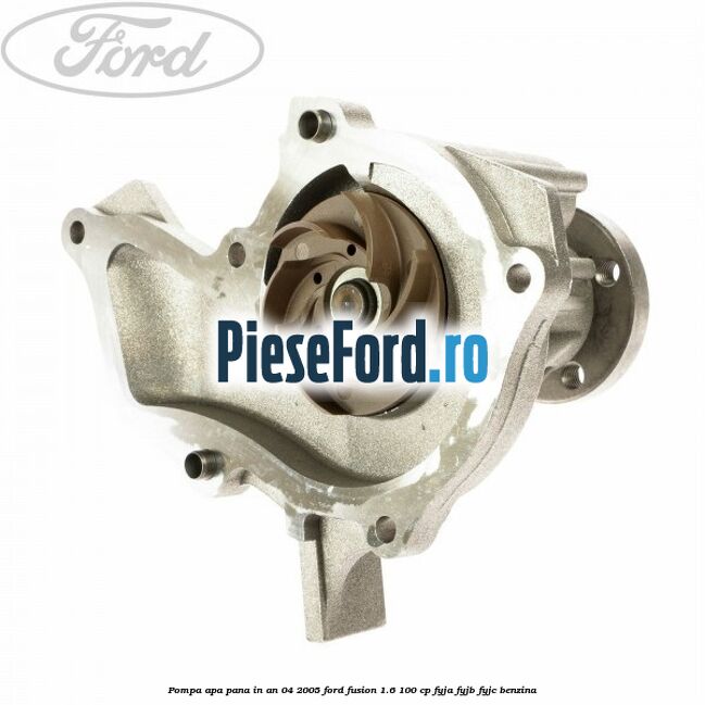 Pompa apa pana in an 04/2005 Ford Fusion 1.6 100 cp FYJA, FYJB, FYJC benzina