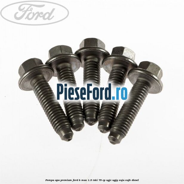 Pompa apa premium Ford B-Max 1.5 TDCi 75 cp UGJC, UGJG, XUJA, XUJB diesel