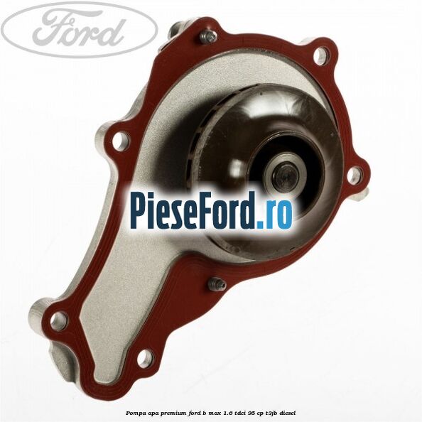 Pompa apa premium Ford B-Max 1.6 TDCi 95 cp T3JB diesel