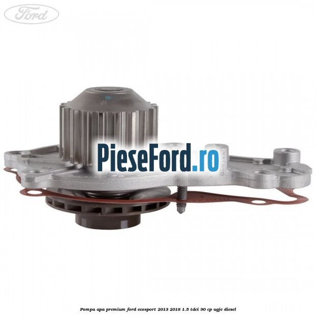 Pompa apa premium Ford EcoSport 2013-2018 1.5 TDCi 90 cp Pompa apa premium Ford EcoSport 2013-2018 1.5 TDCi 90 cp UGJE diesel