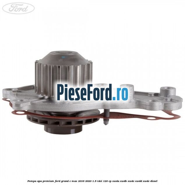 Pompa apa premium Ford Grand C-Max 2016-2020 1.5 TDCi 120 cp Pompa apa premium Ford Grand C-Max 2016-2020 1.5 TDCi 120 cp XWDA, XWDB, XWDC, XWDD, XWDE diesel