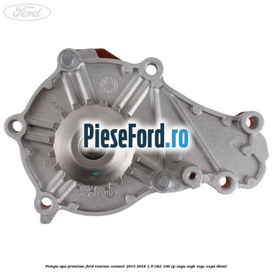 Pompa apa premium Ford Tourneo Connect 2013-2018 1.5 TDCi 100 cp XVGA, XVGB, XVGC, XXGA diesel