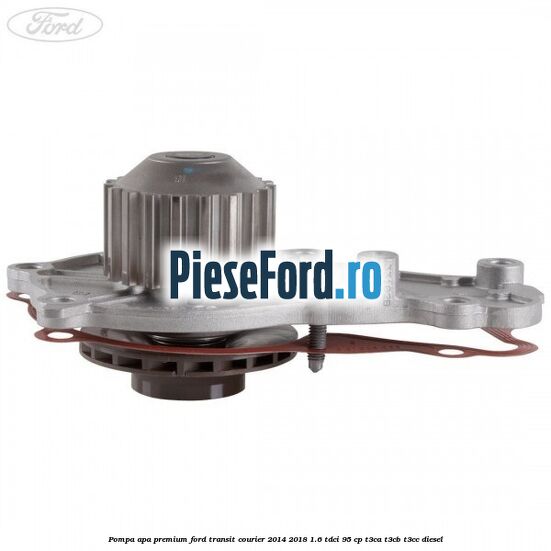 Pompa apa premium Ford Transit Courier 2014-2018 1.6 TDCi 95 cp Pompa apa premium Ford Transit Courier 2014-2018 1.6 TDCi 95 cp T3CA, T3CB, T3CC diesel
