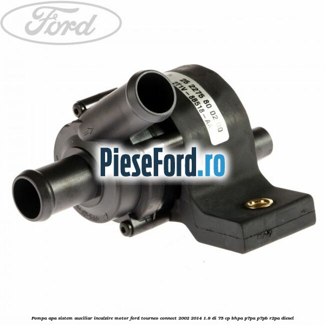 Pompa apa, sistem auxiliar incalzire motor Ford Tourneo Connect 2002-2014 1.8 Di 75 cp BHPA, P7PA, P7PB, R2PA diesel