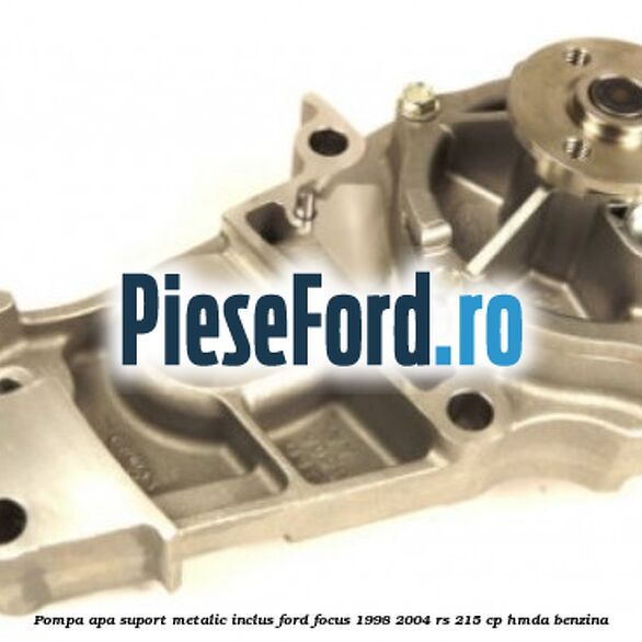 Pompa apa suport metalic inclus Ford Focus 1998-2004 RS 215 cp HMDA benzina