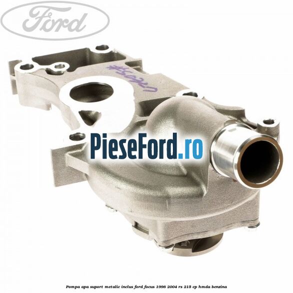 Pompa apa suport metalic inclus Ford Focus 1998-2004 RS 215 cp HMDA benzina