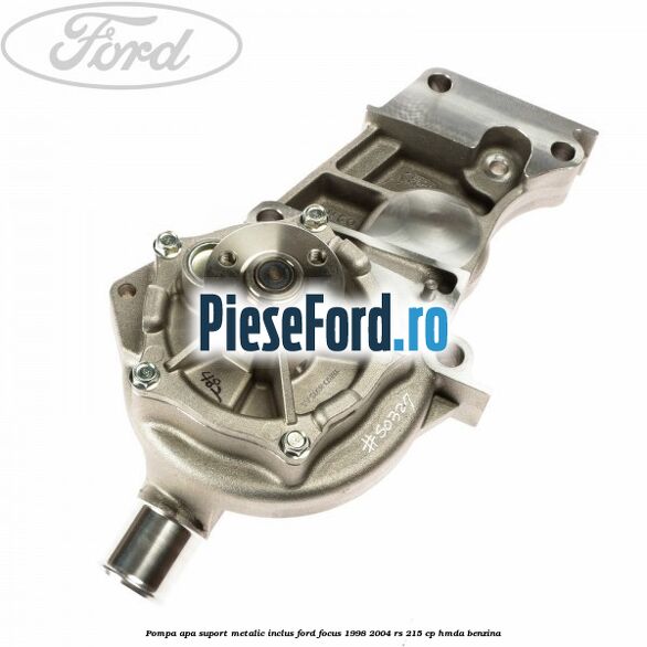 Pompa apa suport metalic inclus Ford Focus 1998-2004 RS 215 cp HMDA benzina