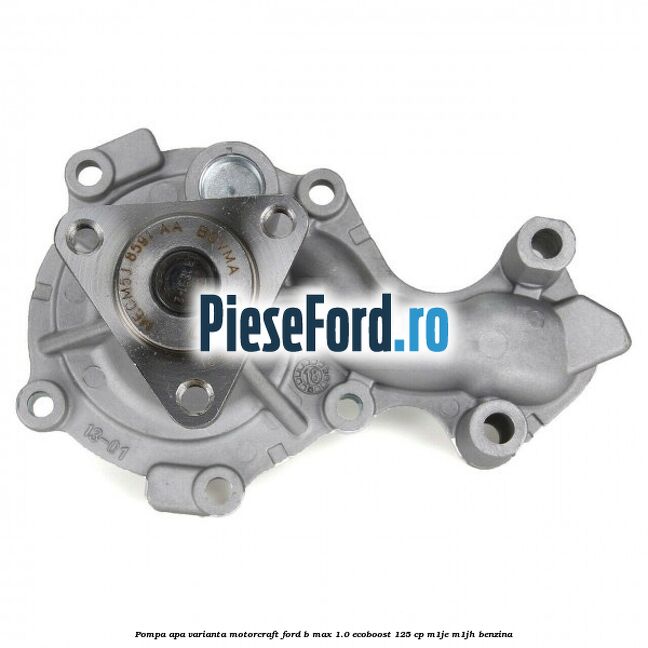 Pompa apa varianta MotorCraft Ford B-Max 1.0 EcoBoost 125 cp M1JE, M1JH benzina