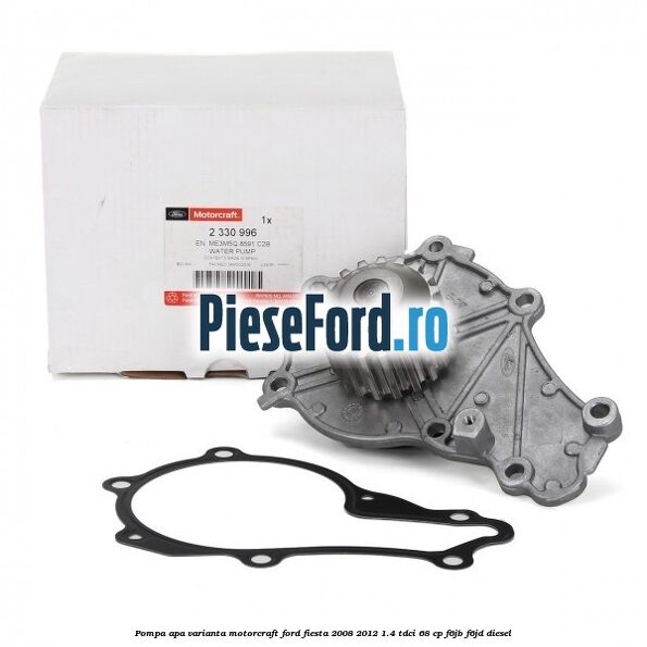 Pompa apa varianta Motorcraft Ford Fiesta 2008-2012 1.4 TDCi 68 cp F6JB, F6JD diesel