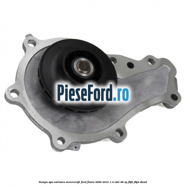 Pompa apa varianta Motorcraft Ford Fiesta 2008-2012 1.4 TDCi 68 cp F6JB, F6JD diesel