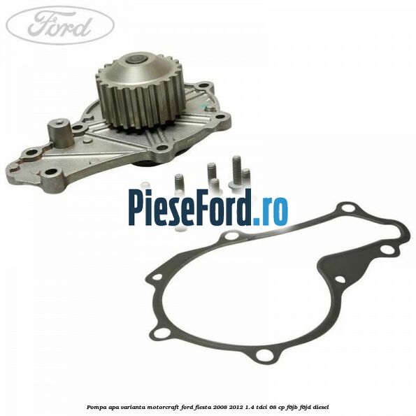 Pompa apa varianta Motorcraft Ford Fiesta 2008-2012 1.4 TDCi 68 cp F6JB, F6JD diesel