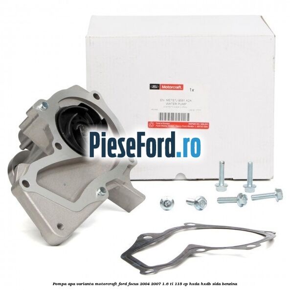 Pompa apa varianta MotorCraft Ford Focus 2004-2007 1.6 Ti 115 cp HXDA, HXDB, SIDA benzina