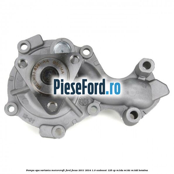 Pompa apa varianta MotorCraft Ford Focus 2011-2014 1.0 EcoBoost 125 cp M1DA, M1DC, M1DD benzina