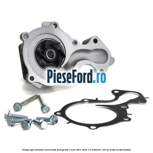 Pompa apa varianta MotorCraft Ford Grand C-Max 2011-2015 1.0 EcoBoost 125 cp M1DA, M1DD benzina