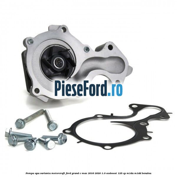 Pompa apa varianta MotorCraft Ford Grand C-Max 2016-2020 1.0 EcoBoost 125 cp M1DA, M1DD benzina