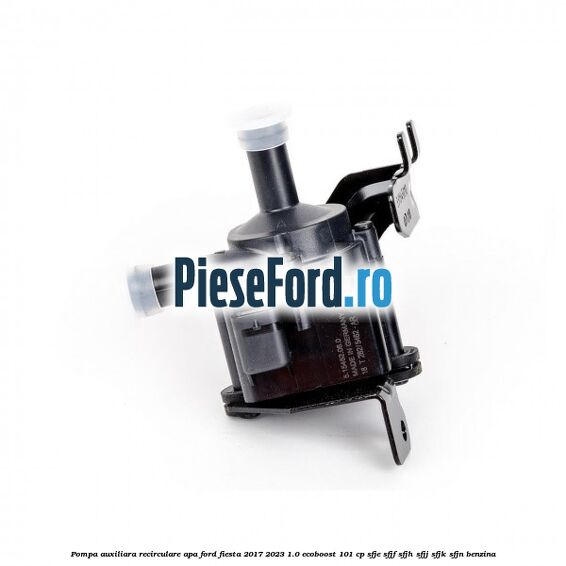 Pompa auxiliara recirculare apa Ford Fiesta 2017-2023 1.0 EcoBoost 101 cp SFJE, SFJF, SFJH, SFJJ, SFJK, SFJN benzina