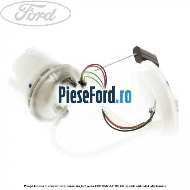 Pompa benzina, in rezervor, cutie automata Ford Focus 1998-2004 2.0 16V 131 cp Pompa benzina, in rezervor, cutie automata Ford Focus 1998-2004 2.0 16V 131 cp EDDB, EDDC, EDDD, EDDF benzina