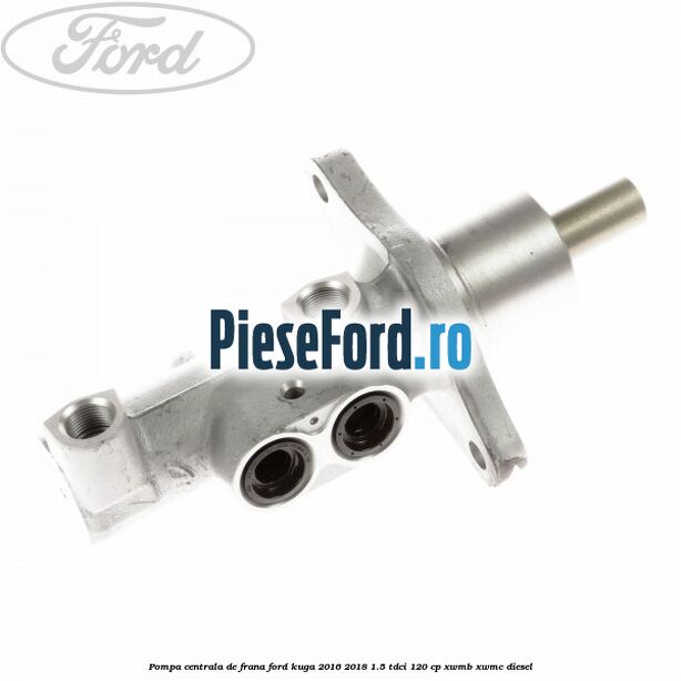 Pompa centrala de frana Ford Kuga 2016-2018 1.5 TDCi 120 cp XWMB, XWMC diesel