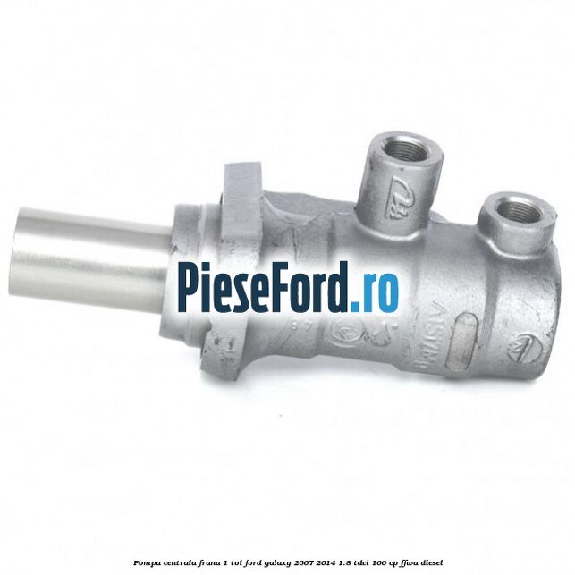 Pompa centrala frana 1 tol Ford Galaxy 2007-2014 1.8 TDCi 100 cp FFWA diesel
