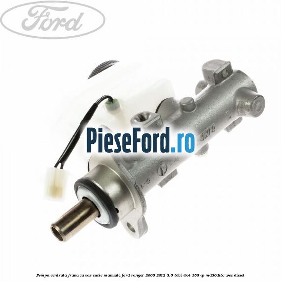 Pompa centrala frana cu vas cutie manuala Ford Ranger 2006-2012 3.0 TDCi 4x4 156 cp MD30DITC, WEC diesel