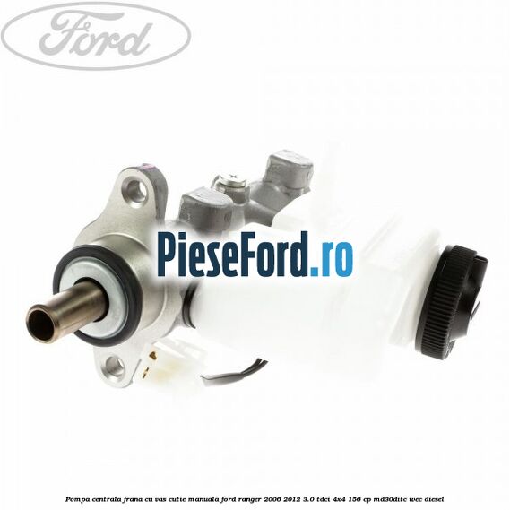 Pompa centrala frana cu vas cutie manuala Ford Ranger 2006-2012 3.0 TDCi 4x4 156 cp MD30DITC, WEC diesel