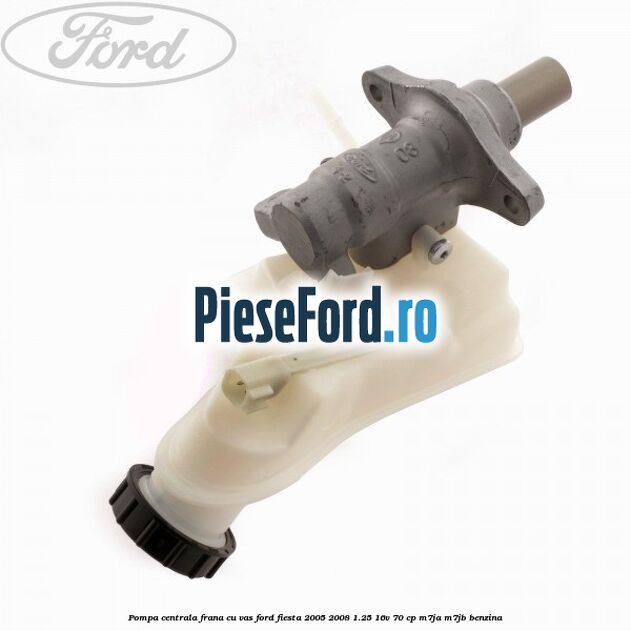 Pompa centrala frana cu vas Ford Fiesta 2005-2008 1.25 16V 70 cp M7JA, M7JB benzina